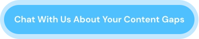 Chat With Us About Your Content Gaps